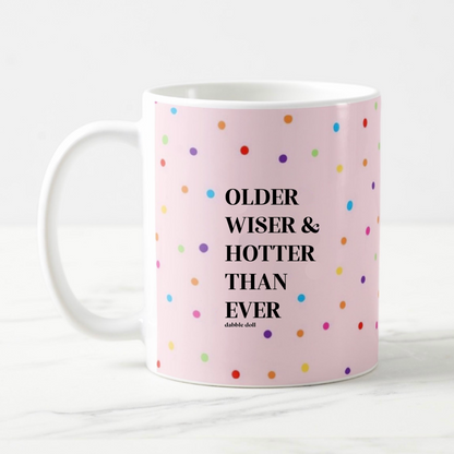 Funny Coffee Mug - Older Wiser Hotter