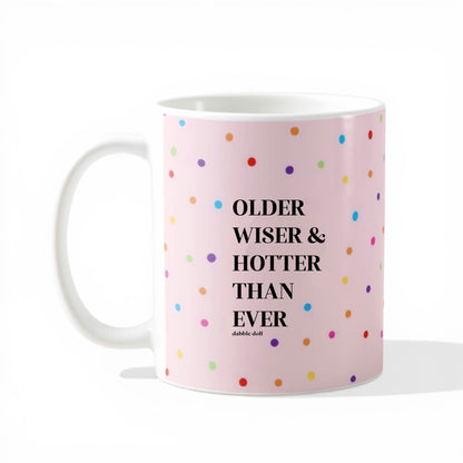 Funny Coffee Mug - Older Wiser Hotter